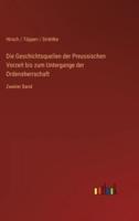 Die Geschichtsquellen der Preussischen Vorzeit bis zum Untergange der Ordensherrschaft:Zweiter Band