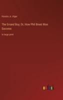 The Errand Boy; Or, How Phil Brent Won Success:in large print