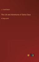 The Life and Adventures of Santa Claus:in large print