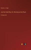 Joe the Hotel Boy; Or, Winning out by Pluck:in large print