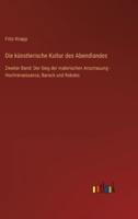 Die künstlerische Kultur des Abendlandes:Zweiter Band: Der Sieg der malerischen Anschauung - Hochrenaissance, Barock und Rokoko