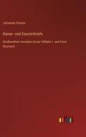 Kaiser- und Kanzlerbriefe:Briefwechsel zwischen Kaiser Wilhelm I. und Fürst Bismarck