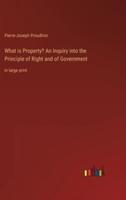 What Is Property? An Inquiry Into the Principle of Right and of Government