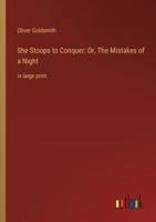 She Stoops to Conquer; Or, The Mistakes of a Night