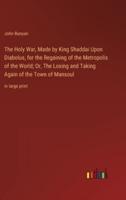 The Holy War, Made by King Shaddai Upon Diabolus, for the Regaining of the Metropolis of the World; Or, The Losing and Taking Again of the Town of Mansoul