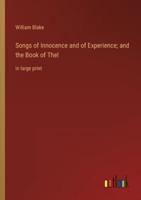 Songs of Innocence and of Experience; and the Book of Thel:in large print