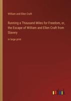 Running a Thousand Miles for Freedom, or, the Escape of William and Ellen Craft from Slavery:in large print