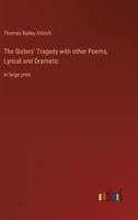 The Sisters' Tragedy with other Poems, Lyrical and Dramatic:in large print