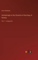 Heimskringla or the Chronicle of the Kings of Norway:Part 1 - in large print