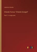 Orlando Furioso "Orlando Enraged":Part 2 - in large print