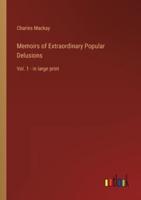 Memoirs of Extraordinary Popular Delusions :Vol. 1 - in large print
