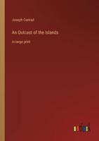 An Outcast of the Islands:in large print