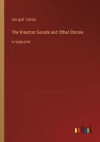 The Kreutzer Sonata and Other Stories:in large print