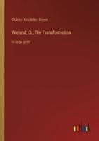 Wieland; Or, The Transformation:in large print