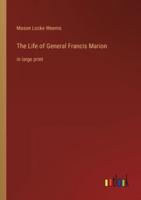 The Life of General Francis Marion:in large print