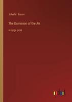 The Dominion of the Air:in large print