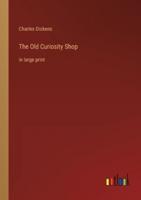 The Old Curiosity Shop:in large print