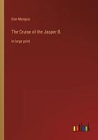 The Cruise of the Jasper B.:in large print