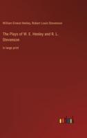 The Plays of W. E. Henley and R. L. Stevenson:in large print