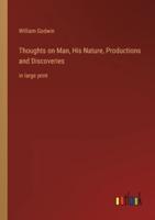 Thoughts on Man, His Nature, Productions and Discoveries:in large print