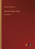 When the Sleeper Wakes:in large print