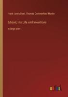 Edison; His Life and Inventions:in large print