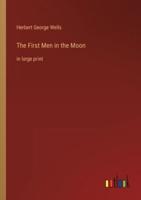 The First Men in the Moon:in large print