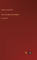 The First Men in the Moon:in large print