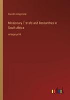 Missionary Travels and Researches in South Africa:in large print