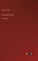 Twixt Land & Sea:in large print