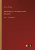 Memoirs of Extraordinary Popular Delusions :Vol. 3 - in large print