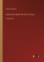 Little Dorrit; Book The First: Poverty:in large print