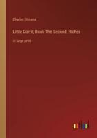 Little Dorrit; Book The Second: Riches:in large print