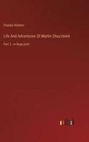 Life And Adventures Of Martin Chuzzlewit:Part 2 - in large print