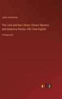 The Lock and Key Library; Classic Mystery and Detective Stories