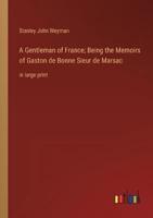 A Gentleman of France; Being the Memoirs of Gaston De Bonne Sieur De Marsac