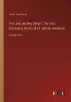 The Lock and Key Library; The Most Interesting Stories of All Nations