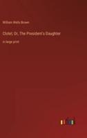 Clotel; Or, The President's Daughter