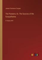 The Pioneers; Or, The Sources of the Susquehanna