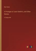 A Protegee of Jack Hamlin's, and Other Stories