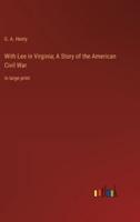 With Lee in Virginia; A Story of the American Civil War