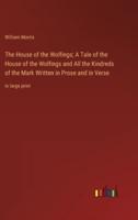 The House of the Wolfings; A Tale of the House of the Wolfings and All the Kindreds of the Mark Written in Prose and in Verse