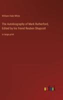 The Autobiography of Mark Rutherford, Edited by His Friend Reuben Shapcott