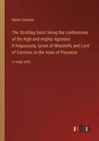 The Strolling Saint; Being the Confessions of the High and Mighty Agostino D'Anguissola, Tyrant of Mondolfo and Lord of Carmina, in the State of Piacenza