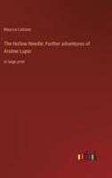 The Hollow Needle; Further Adventures of Arsène Lupin