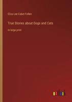 True Stories About Dogs and Cats