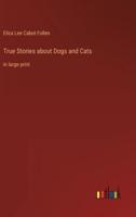True Stories About Dogs and Cats