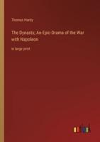 The Dynasts; An Epic-Drama of the War With Napoleon