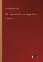 The Leavenworth Case; A Lawyer's Story