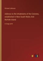 Address to the Inhabitants of the Colonies, Established in New South Wales And Norfolk Island